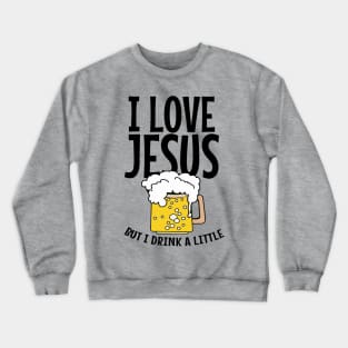 I love Jesus, But I drink A little Crewneck Sweatshirt